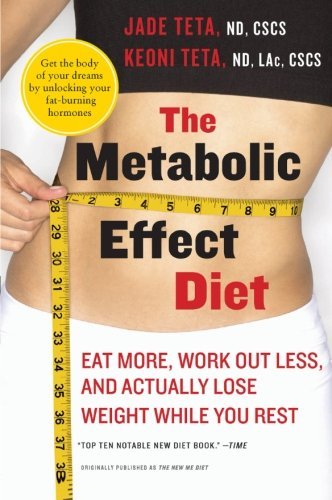 The Metabolic Effect Diet: Eat More, Work Out Less, and Actually Lose Weight Wh
