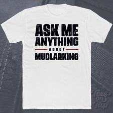 ASK ME ANYTHING ABOUT MUDLARKING T-SHIRT history treasure hunting rivers relics