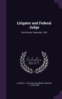 Weigel - Litigator and Federal Judge  Oral History Transcript / 200 -  - X555z