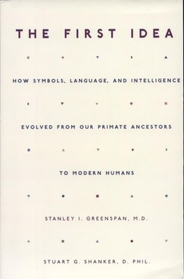 The First Idea: How Symbols, Language, And Intelligence Evolved From Our Primate