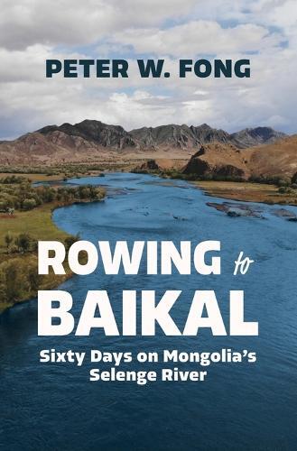 Peter W Fong Rowing to Baikal (Tascabile)