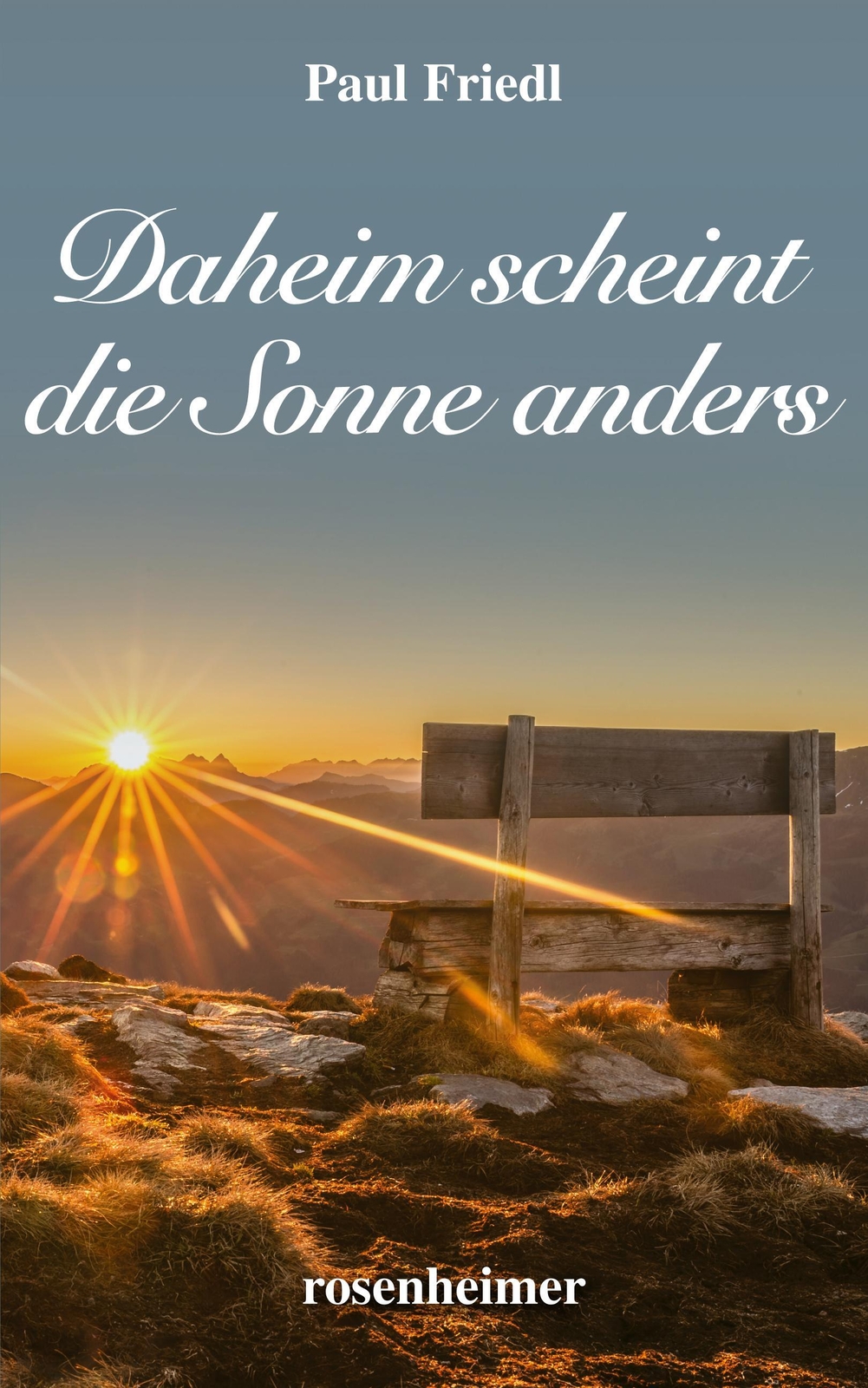 Thumbnail - Daheim Scheint Die Sonne Anders | Paul Friedl | Heimatroman | Buch |