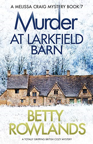Murder at Larkfield Barn: A totally gripping British cozy... - Rowlands, Betty