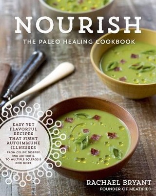 Nourish: The Paleo Healing Cookbook by Bryant, Rachael 1624141021 FREE Shipping