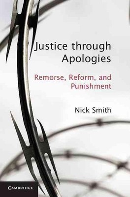 Justice through Apologies: Remorse, Reform, and Punishment by Nick Smith (Englis