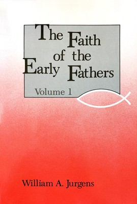Faith of the Early Fathers, Vol. 1