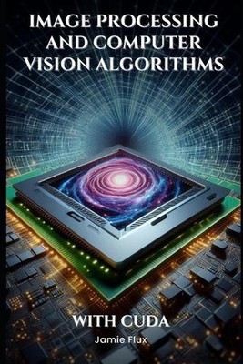 Image Processing and Computer Vision Algorithms With CUDA by Jamie Flux Paperbac