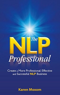 The Nlp Professional: Create A More Professional, Effective And 