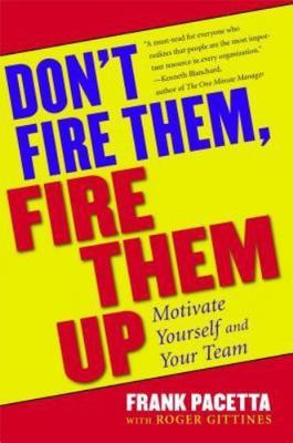 Don't Fire Them, Fire Them Up: Motivate- paperback, Frank Pacetta, 9780684800509