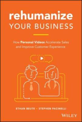 Rehumanize Your Business: How Personal Videos Accelerate Sales and Improv - GOOD