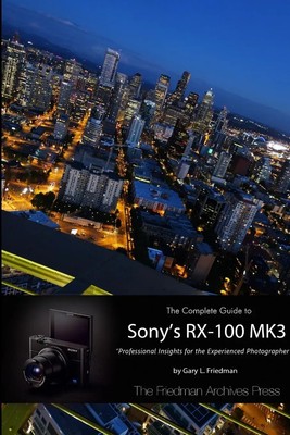 Gary L. Friedman | The Complete Guide to Sony's RX-100 MK3 (B&W Edition) | Buch