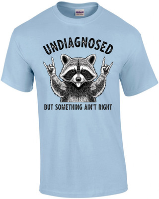 Undiagnosed But Something Ain't Right T-Shirt