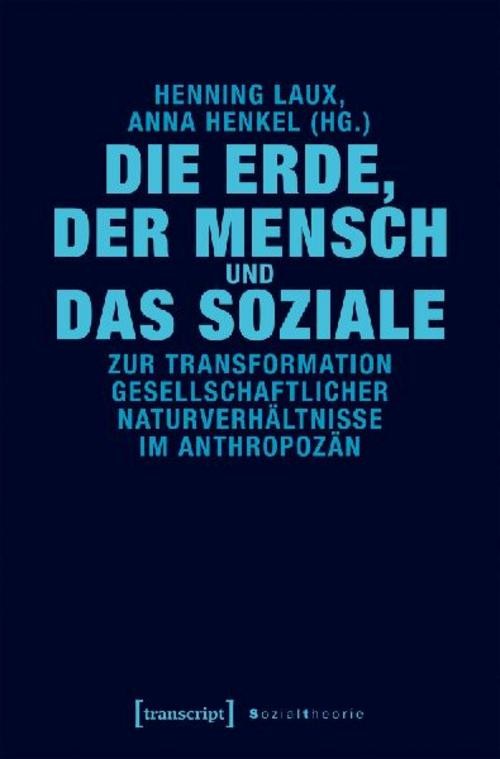 Transcript Die Erde, Der Mensch Und Das Soziale, Sachbücher Von Henning Laux, Anna Henkel - Bild 2