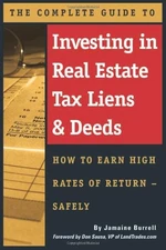 The Complete Guide to Investing in Real Estate Tax Liens & Deeds: How to Ear...