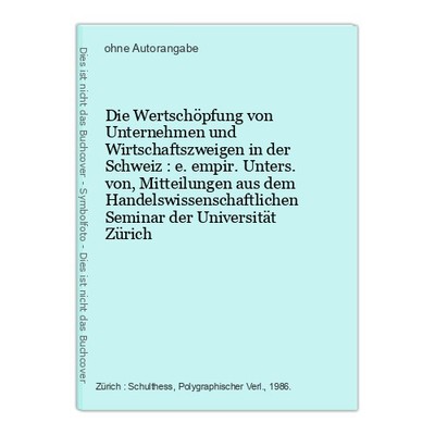 Die Wertschöpfung von Unternehmen und Wirtschaftszweigen in der Schweiz : e. emp