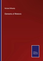 Elements Of Rhetoric Richard Whately Taschenbuch Kartoniert / Broschiert 2023