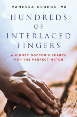 Hundreds of Interlaced Fingers : A Kidney Doctor's Search for the Perfect Mat...