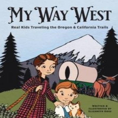 My Way West Real Kids Traveling the Oregon and California Trails