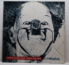 Its Immaterial   Lifes Hard And Then You Die ...