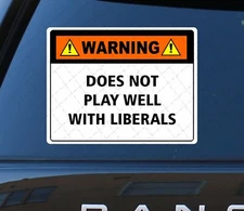 Warning Does Not Play Well With Liberals - Funny Stickers / Decals