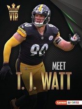 Meet T. J. Watt: Pittsburgh Steelers Superstar (Sports VIPs (Lerner ™ Sports))