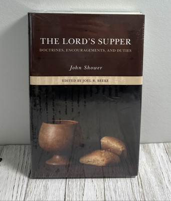 Lord's Supper : Doctrines, Encouragements, and Duties by John Shower (2021,...