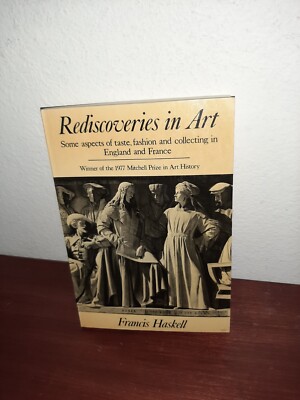 Rediscoveries in Art: Some Aspects of Tastes, Fashion and Collecting in England