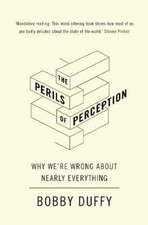 The Perils of Perception: Why We?re Wrong About , Duffy, Bobby, New