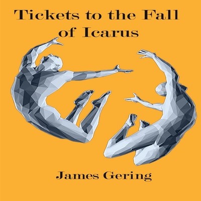 Tickets to the Fall of Icarus James Gering Paperback IP (Interact