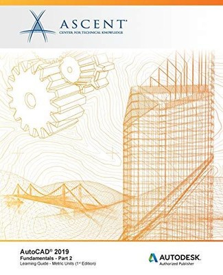 AUTOCAD 2019: FUNDAMENTALS (METRIC UNITS) - PART 2: By Ascent - Center For NEW