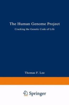 The Human Genome Project: Cracking the Genetic Code of Life by Lee, Thomas F.