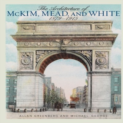 The Architecture of McKim Mead and White 1879-1915 Allan Greenber