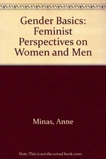 Gender Basics: Feminist Perspectives on Women and Men by Minas, Edited by Anne