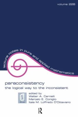 Paraconsistency : The Logical Way to the Inconsistent, Hardcover by Carnielli...