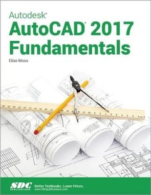 Autodesk AutoCAD 2017 Fundamentals by Moss, Elise [Paperback]