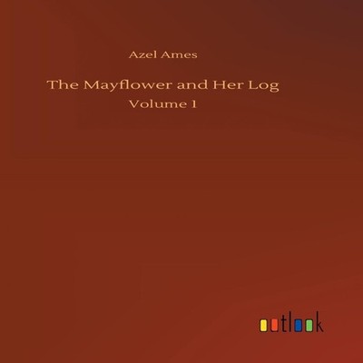The Mayflower and Her Log Azel Ames Hardcover BoD Third Party Tit