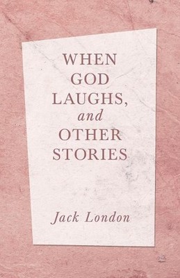 When God Laughs, and Other Stories by Jack London (English) Paperback Book