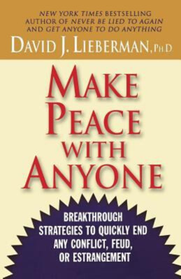 Make Peace with Anyone : Breakthrough Strategies to Quickly End A