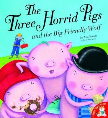 Three Horrid Pigs and the Big Friendly Wolf By Liz Pichon