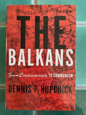 Balkans : From Constantinople to Communism by Dennis P. Hupchick 2002 1st HC DJ