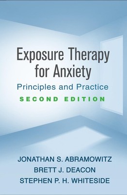 Exposure Therapy for Anxiety, Second Edition: Principles and Practice by Jonatha