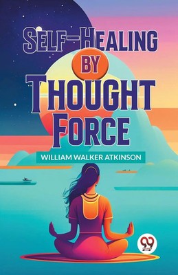 Self-Healing By Thought Force | William Walker Atkinson | Taschenbuch | Englisch