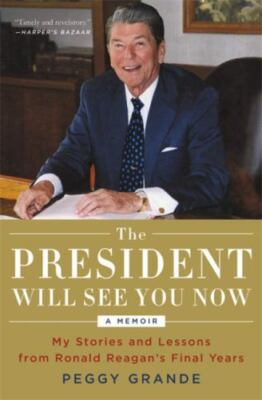 The President Will See You Now: My Stories and Lessons from Ronald Reagan's Fin