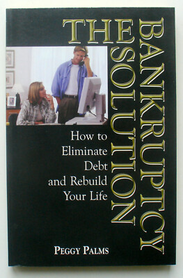 The Bankruptcy Solution : How to Eliminate Debt and Rebuild Your Life 