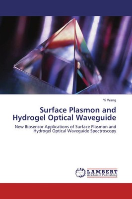 Surface Plasmon and Hydrogel Optical Waveguide Yi Wang Taschenbuch 160 S. 2012