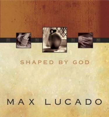 Shaped by God by Max Lucado: New
