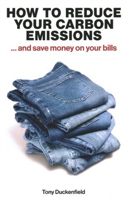 How to Reduce Your Carbon Emissions ... and Save  by Tony Duckenfield PAPERBACK