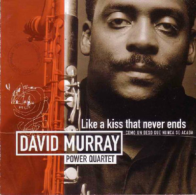 David Murray Power Quartet - Like A Kiss That Never Ends - Como Un Beso Que Nunc