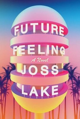 Future Feeling : A Novel Paperback Joss Lake