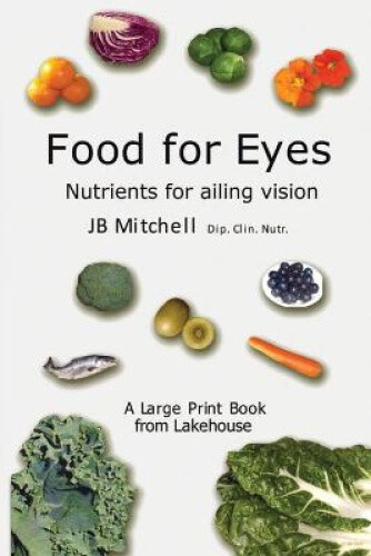 Thumbnail - Food For Eyes: Nutrients For Ailing Vision By J B Mitchell